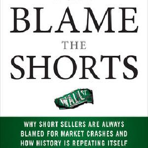 Don't Blame the Shorts: Why Short Sellers Are Always Blamed for Market Crashes and How History Is Repeating Itself Clearance Manchester Great Sale