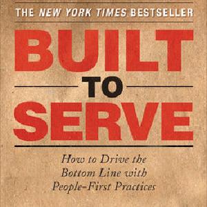 Built to Serve: How to Drive the Bottom Line with People-First Practices Free Shipping Best