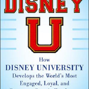 Disney U: How Disney University Develops the World's Most Engaged, Loyal, and Customer-Centric Employees Pay With Visa For Sale