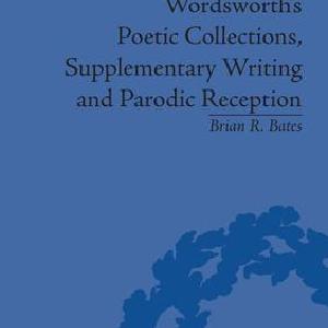 Wordsworth's Poetic Collections, Supplementary Writing and Parodic Reception Buy Cheap Best Sale