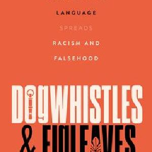 Dogwhistles and Figleaves How Manipulative Language Spreads Racism and Falsehood Clearance With Credit Card