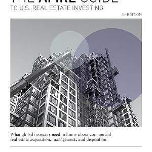 The AFIRE Guide to U.S. Real Estate Investing, Fourth Edition: What Global Investors Need to Know about Commercial Real Estate Acquisition, Management, and Disposition Buy Cheap Looking For