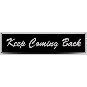"Keep Coming Back" Bumper Sticker, Available in 3 Colors, Size 11-1/2" x 3" Cheap Sale With Paypal