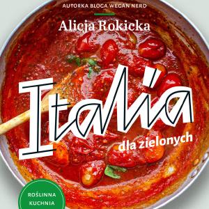 Italia dla zielonych, czyli woskie wegaskie przepisy (okadka mikka) - Rokicka Alicja (ksika na zamwienie) Order Cheap Online