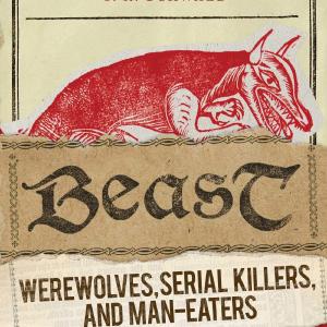 Beast: Werewolves, Serial Killers, and Man-Eaters: The Mystery of the Monsters of the Gvaudan Outlet Lowest Pice