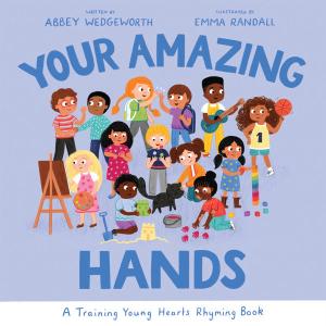 Your Amazing Hands: A Training Young Hearts Rhyming Book 100% Original