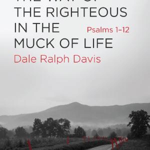 Way of the Righteous in the Muck of Life, The: Psalms 1-12 Newest
