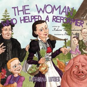 Woman Who Helped A Reformer, The: Katharina Luther Discount Cheapest