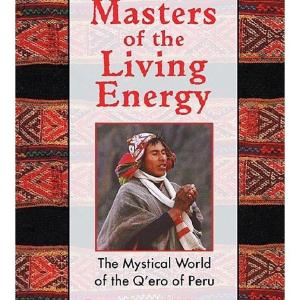 Masters of the Living Energy: The Mystical World of the Q'ero of Peru Free Shipping Top Quality