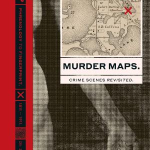 Murder Maps: Crime Scenes Revisited: Phrenology to Fingerprint 1811-1911 Sast Cheap Pice