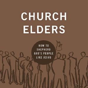 9Marks Church Elders: How to Shepherd God's People Like Jesus Clearance Online Amazon