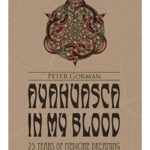 Ayahuasca In My Blood - Peter Gorman Clearance Deals