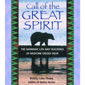 Call of the Great Spirit: The Shamanic Life of Medicine Grizzly Bear by Bobby Lake-Tho Clearance Best Store To Get