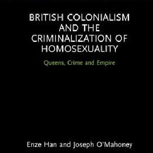 British Colonialism and the Criminalization of Homosexuality - Hardback Cheap Lowest Pice