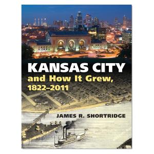 Kansas City and How It Grew, 1822 - 2011 View