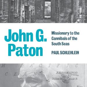 John G. Paton: Missionary to the Cannibals of the South Seas Limited Edition Online