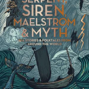 Serpent, Siren, Maelstrom, and Myth: Sea Stories and Folktales from Around the World Best Pices