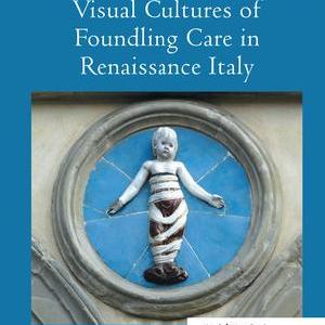 Visual Cultures of Foundling Care in Renaissance Italy Classic For Sale