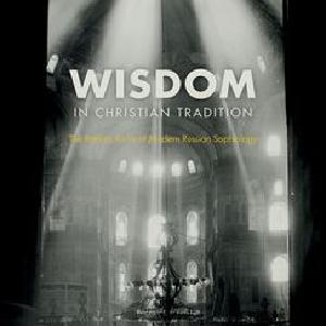 Wisdom in Christian Tradition The Patristic Roots of Modern Russian Sophiology Cheap Finishline
