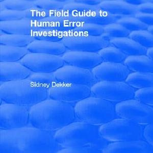 Field Guide to Human Error Investigations Really Cheap