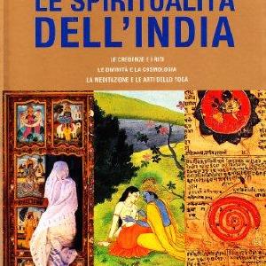 Le spiritualit dell'India. Le credenze e i riti, le divinit e la cosmologia, la meditazione e le arti dello yoga Sale Outlet