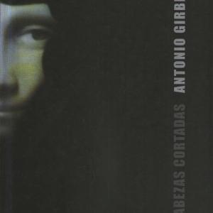 Antonio Girbes. Cabezas cortadas Outlet Great Deals