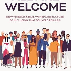 All Are Welcome: How to Build a Real Workplace Culture of Inclusion that Delivers Results Free Shipping Online