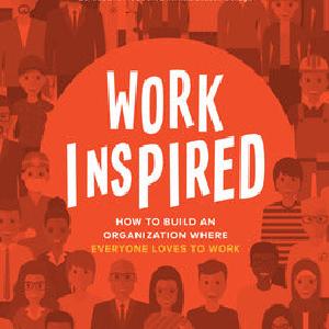 WorkInspired: How to Build an Organization Where Everyone Loves to Work Clearance Explore