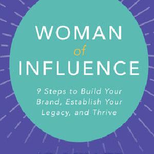 Woman of Influence: 9 Steps to Build Your Brand, Establish Your Legacy, and Thrive Buy Cheap Latest