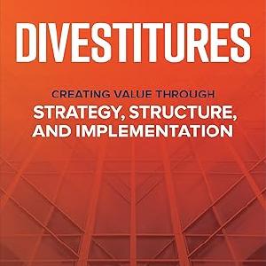 Divestitures: Creating Value Through Strategy, Structure, and Implementation Find Great Cheap Online