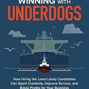 Winning with Underdogs: How Hiring the Least Likely Candidates Can Spark Creativity, Improve Service, and Boost Profits for Your Business Cheap Sale Pay With Visa