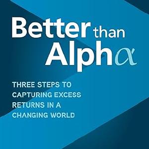 Better than Alpha: Three Steps to Capturing Excess Returns in a Changing World Outlet 2025 Newest