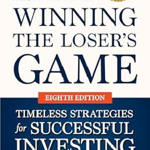 Winning the Loser's Game: Timeless Strategies for Successful Investing, Eighth Edition Collections Online