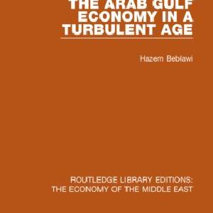Arab Gulf Economy in a Turbulent Age (RLE Economy of Middle East) Outlet Marketable