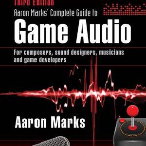 Aaron Marks' Complete Guide to Game Audio - Paperback / softback Cheap Sale Shop For