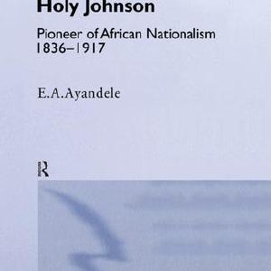 'Holy' Johnson, Pioneer of African Nationalism, 1836-1917 For Sale Sale Online