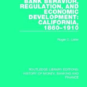 Bank Behavior, Regulation, and Economic Development: California, 1860-1910 Cheap Big Sale