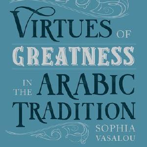 Virtues of Greatness in the Arabic Tradition Pre Order Online