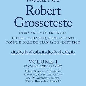The Scientific Works of Robert Grosseteste, Volume 1 Knowing and Speaking Pictures Online