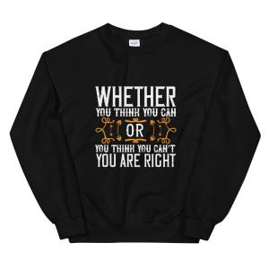 Whether you think you can, or you think you cant, youre right - Unisex Sweatshirt Cheap Sale With Paypal