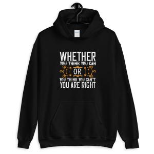 Whether you think you can, or you think you cant, youre right - Unisex Hoodie Free Shipping Best