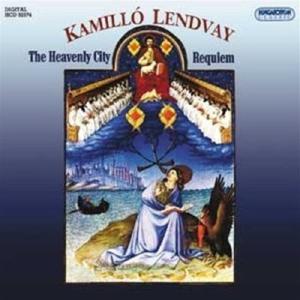 LENDVAY, K.: Heavenly City (The) / Requiem (MR Choir) Browse For Sale
