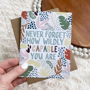 "Never Forget How Wildly Capable You Are" Greeting Card Geniue Stockist