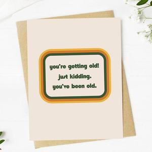 "You're getting old. Just kidding..." Funny Birthday Card Buy Cheap Get Authentic