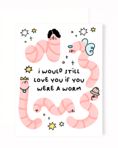 I Would Still Love You If You Were A Worm Greeting Card Buy Cheap Manchester