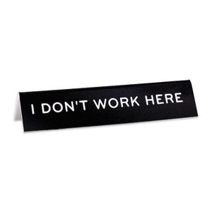 Desk Sign: I Don't Work Here Clearance For Nice