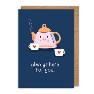 Always here for you. Cute kettle friend encouragement Card Free Shipping 100% Original