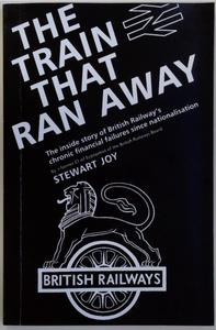 Train That Ran Away - British Railways Chronic Financial Failures Since Nationalisation Discount With Mastercard