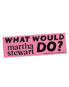 Gentle Thrills - What Would Martha Stewart Do Bumper Sticker Buy Cheap Huge Surprise