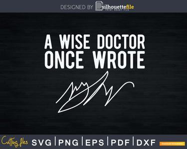 A Wise Doctor Once Wrote Funny Doctor Svg Png Dxf Cut Files Discount Official Site
